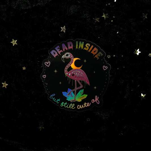 Dead Inside But Still Cute AF Flamingo Holo Sticker
